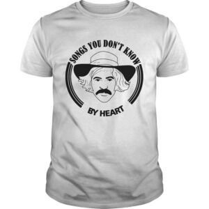 Songs You Dont Know By Heart Shirt
